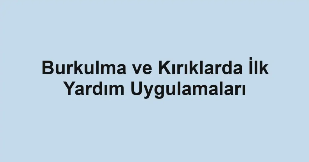burkulma-ve-kiriklarda-ilk-yardim-uygulamalari